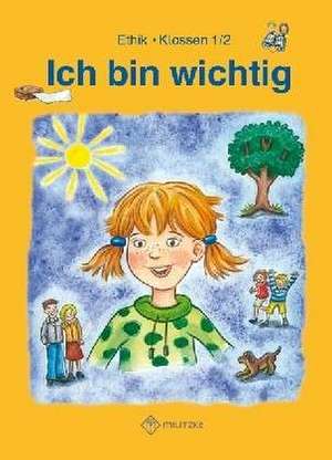 Ich bin wichtig. Ethik Klassen 1/2 Lehrbuch de Michelle Meier-Metz