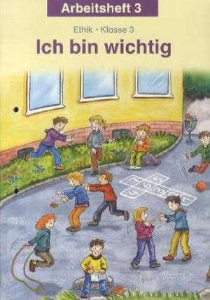 Ich bin wichtig. Ethik Klasse 3 Arbeitsheft. Thüringen de Michelle Meier-Metz