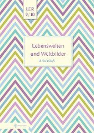 Lebenswelten und Weltbilder Klassen 9/10 de Helge Eisenschmidt