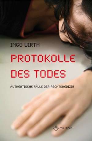 Protokolle des Todes de Ingo Wirth