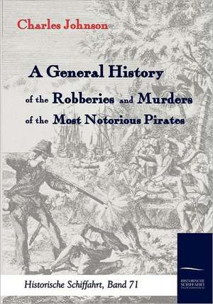 A General History of the Robberies and Murders of the most notorious Pirates de Charles Johnson