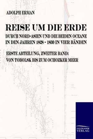 Reise um die Erde durch Nord-Asien und die beiden Oceane in den Jahren 1828 bis 1830 de Adolph Erman