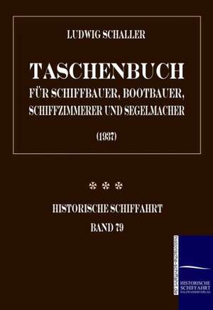 Taschenbuch für Schiffbauer, Bootbauer, Schiffzimmerer und Segelmacher de Ludwig Schaller