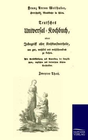 Teutsches Universal-Kochbuch de Franz-Anton Weilhuber