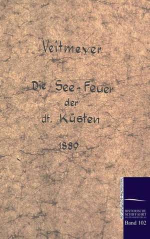 Die See-Leuchtfeuer Der Deutschen Kusten Im Jahre 1889: Art Deserves a Witness de L. A. Veitmeier