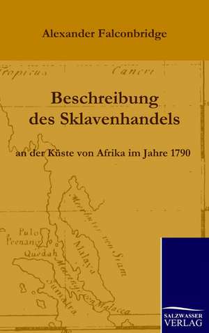 Beschreibung des Sklavenhandels an der Küste von Afrika im Jahre 1790 de Alexander Falconbridge