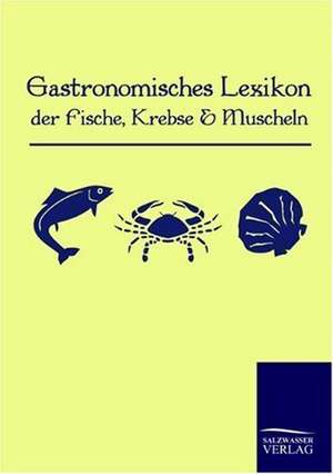 Gastronomisches Lexikon der Fische, Krebse und Muscheln de Anonym Anonymus