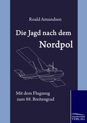 Die Jagd nach dem Nordpol de Roald Amundsen