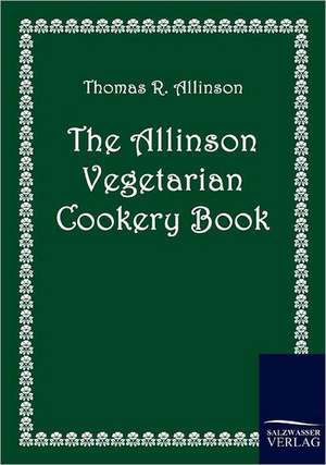 The Allinson Vegetarian Cookery Book de Thomas R. Allinson