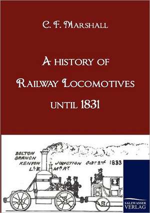 A history of Railway Locomotives until 1831 de Chapman Frederick Marshall