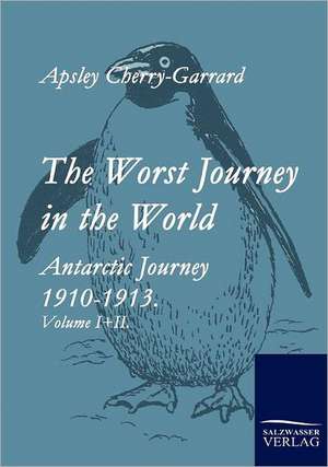 The Worst Journey in the World de Apsley Cherry-Garrard