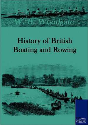 History of British Boating and Rowing de W. B. Woodgate