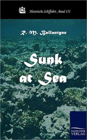 Sunk at Sea de R. M. Ballantyne