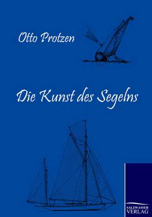 Die Kunst des Segelns de Otto Protzen