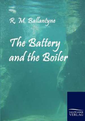 The Battery and the Boiler de R. M. Ballantyne