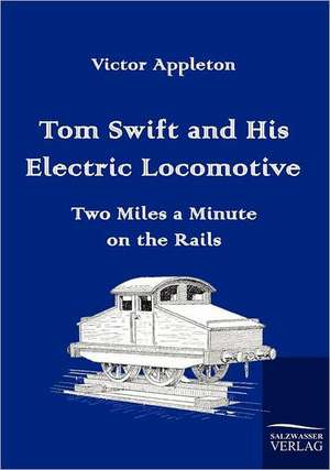 Tom Swift and His Electric Locomotive de Victor Appleton