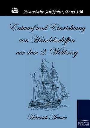 Entwurf und Einrichtung von Handelsschiffen vor dem 2. Weltkrieg de Heinrich Herner