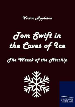 Tom Swift in the Caves of Ice de Victor Appleton