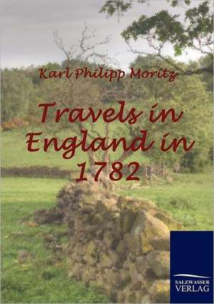 Travels in England in 1782 de Karl Philipp Moritz