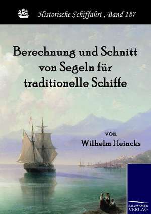 Berechnung und Schnitt von Segeln für traditionelle Schiffe de Wilhelm Heincks