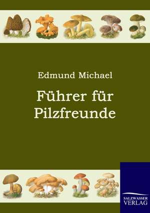 Führer für Pilzfreunde de Edmund Michael