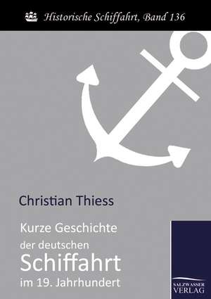 Kurze Geschichte der deutschen Schiffahrt im 19. Jahrhundert de Christian Thiess