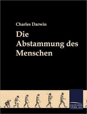 Die Abstammung des Menschen de Charles Darwin