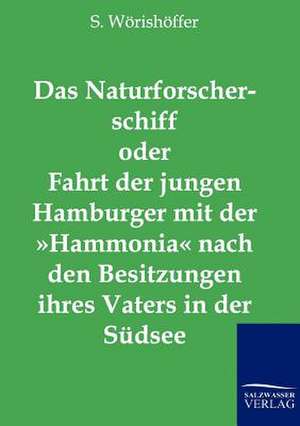 Das Naturforscherschiff oder Fahrt der jungen Hamburger mit der »Hammonia« nach den Besitzungen ihres Vaters in der Südsee de S. Wörishöffer