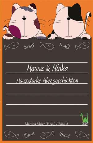 Maunz & Minka - Mausestarke Miezgeschichten, Band 2 de Martina Meier