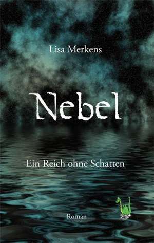 Nebel - Ein Reich ohne Schatten de Lisa Merkens