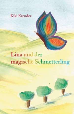 Lina und der magische Schmetterling de Kiki Kreuder