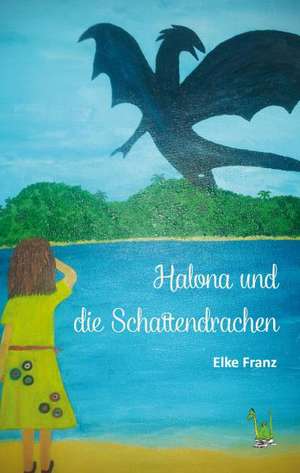 Halona und die Schattendrachen de Elke Franz