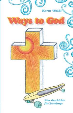 Ways to God de Karin Waldl