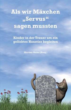 Als wir Mäxchen "Servus" sagen mussten de Martina Meier