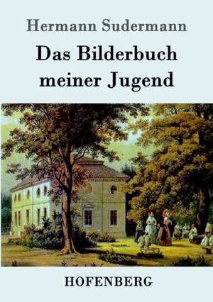 Das Bilderbuch meiner Jugend de Hermann Sudermann