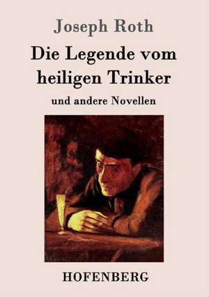 Die Legende vom heiligen Trinker de Joseph Roth