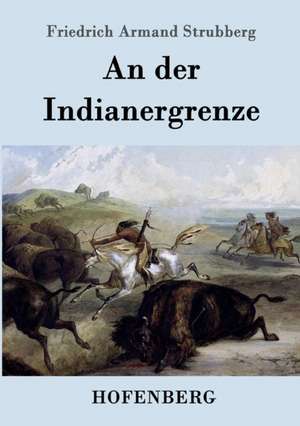 An der Indianergrenze de Friedrich Armand Strubberg