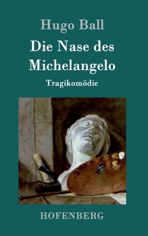 Die Nase des Michelangelo de Hugo Ball