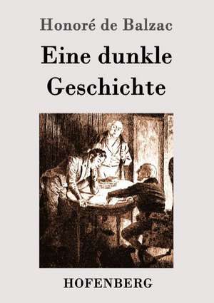 Eine dunkle Geschichte de Honoré de Balzac
