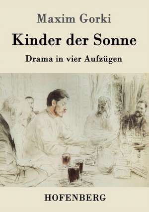 Kinder der Sonne de Maxim Gorki