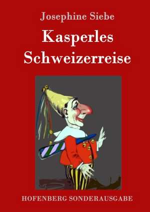 Kasperles Schweizerreise de Josephine Siebe