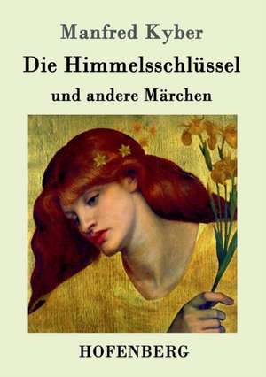 Die Himmelsschlüssel und andere Märchen de Manfred Kyber