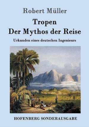 Tropen. Der Mythos der Reise de Robert Müller