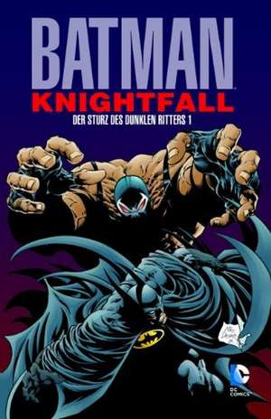 Batman: Knightfall 01. Der Sturz des Dunklen Ritters de Doug Moench