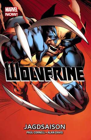 Wolverine - Marvel Now! 01 - Jagdsaison de Paul Cornell