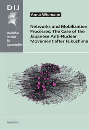 Networks and Mobilization Processes: The Case of the Japanese Anti-Nuclear Movement after Fukushima de Anna Wiemann