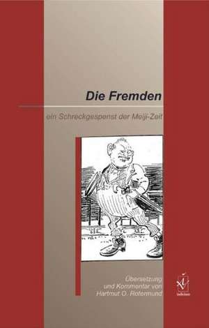 Die Fremden  ein Schreckgespenst der Meiji-Zeit de Hartmut O. Rotermund