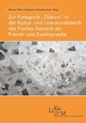 Zur Kategorie 'Diskurs' in der Kultur- und Literaturdidaktik des Faches Deutsch als Fremd- und Zweitsprache de Almut Hille