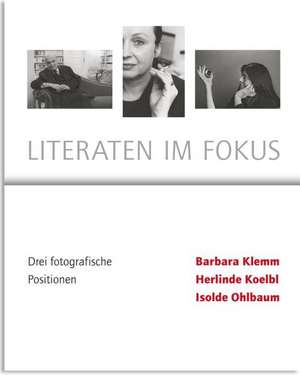 Literaten im Fokus- Drei Fotografische Positionen- Barbara Klemm, Herlinde Koelbl, Isolde Ohlbaum de Barbara Rommé