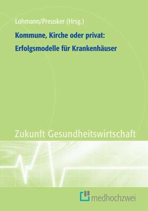 Kommune, Kirche oder privat: Erfolgsmodelle für Krankenhäuser de Heinz Lohmann